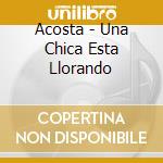 Acosta - Una Chica Esta Llorando cd