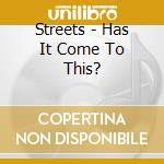 Streets - Has It Come To This? cd musicale di STREETS THE