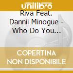 Riva Feat. Dannii Minogue - Who Do You Love Now (Stringer) cd