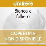Bianca e falliero cd
