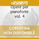 Opere per pianoforte vol. 4 cd
