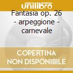 Fantasia op. 26 - arpeggione - carnevale cd