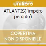 ATLANTIS(l'impero perduto) cd