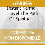 Instant Karma - Travel The Path Of Spiritual Enlightenment cd musicale di ARTISTI VARI