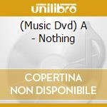 (Music Dvd) A - Nothing cd