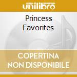 Princess Favorites cd musicale di WALT DISNEY