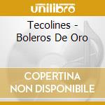 Tecolines - Boleros De Oro cd musicale di Tecolines