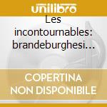 Les incontournables: brandeburghesi conc cd
