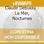 Claude Debussy - La Mer, Nocturnes cd musicale di Claude Debussy / Lombard