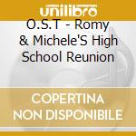O.S.T - Romy & Michele'S High School Reunion cd musicale di O.S.T