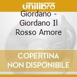 Giordano - Giordano Il Rosso Amore cd musicale di Giordano