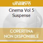 Cinema Vol 5 Suspense cd musicale