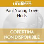 Paul Young Love Hurts cd musicale