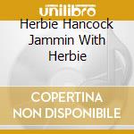Herbie Hancock Jammin With Herbie cd musicale