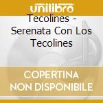 Tecolines - Serenata Con Los Tecolines cd musicale di Tecolines