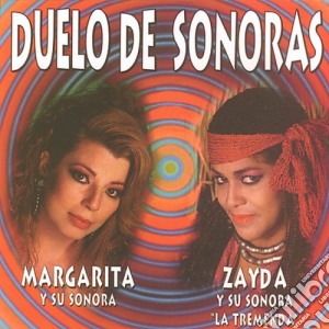 Duelo De Sonoras: Margarita Y Su Sonora / Zayda Y Su Sonora La Tremenda / Various cd musicale di Sonora De Margarita / Zayda Y Su Sonora Tremenda