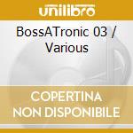 BossATronic 03 / Various cd