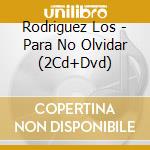Rodriguez Los - Para No Olvidar (2Cd+Dvd) cd musicale di Rodriguez Los