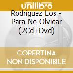 Rodriguez Los - Para No Olvidar (2Cd+Dvd) cd