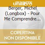 Berger, Michel (Longbox) - Pour Me Comprendre (Coffret 3 Cd, Inclus Livret Et 1 Inedit) cd musicale