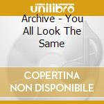 Archive - You All Look The Same cd
