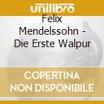 Felix Mendelssohn - Die Erste Walpur cd