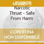 Narcotic Thrust - Safe From Harm cd