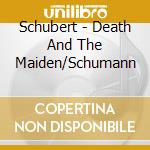 Schubert - Death And The Maiden/Schumann cd