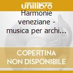 Harmonie veneziane - musica per archi 16 cd musicale di VARI\SONATORI DE LA