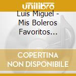 Luis Miguel - Mis Boleros Favoritos (Bonus + cd musicale di Luis Miguel