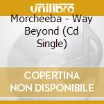 Morcheeba - Way Beyond (Cd Single) cd