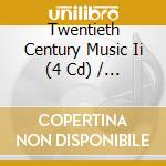 Twentieth Century Music Ii (4 Cd) / Various cd