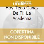 Hoy Tego Ganas De Ti: La Academia cd
