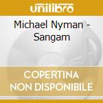 Michael Nyman - Sangam cd musicale di NYMAN MICHAEL