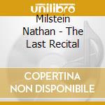 Milstein Nathan - The Last Recital cd musicale