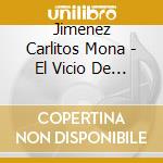 Jimenez Carlitos Mona - El Vicio De La Mona cd