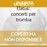 Elatus: concerti per tromba cd