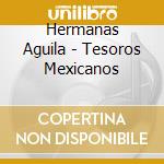 Hermanas Aguila - Tesoros Mexicanos cd