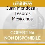 Juan Mendoza - Tesoros Mexicanos