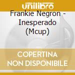 Frankie Negron - Inesperado (Mcup) cd musicale di Frankie Negron