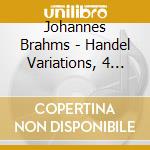 Johannes Brahms - Handel Variations, 4 Ballades, 2 Rhapsodies cd