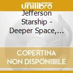 Jefferson Starship - Deeper Space, Extra Virgin Sky (2 Cd) cd musicale di Jefferson Starship