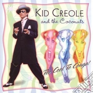 Kid Creole & The Coconuts - Too Cool To Conga cd musicale di Kid Creole & The Coconuts