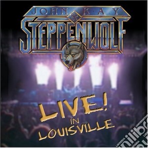 John Kay & Steppenwolf - Live In Louisville cd musicale di John Kay & Steppenwolf