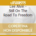 Lee Alvin - Still On The Road To Freedom cd musicale di Lee Alvin