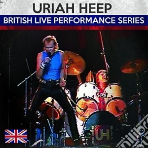 Uriah Heep - British Live Performance Series cd musicale di Uriah Heep