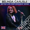 Belinda Carlisle - Bristish Live Performance Series cd