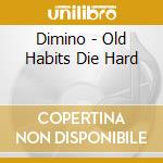 Dimino - Old Habits Die Hard cd