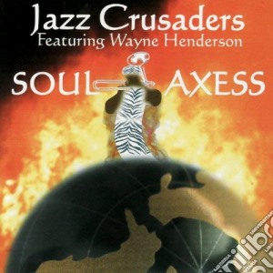 Jazz Crusaders Feat. Wayne Henderson - Soul Axess cd musicale di Jazz Crusaders Feat.W.Henderson