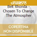 Belt Rhonda - Chosen To Change The Atmospher cd